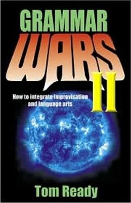 Grammar Wars Ii: How to Integrate Improvisation & Language Arts - Tom Ready - cover
