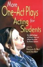 More One-Act Plays: Acting for Students: An Anthology of Short One-Act Plays for One to Three Actors