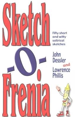 Sketch-O-Frenia: Fifty Short & Witty Satirical Sketches - John Dessler,Lawrence Phillis - cover