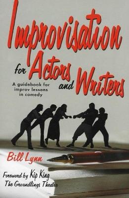 Improvisation for Actors & Writers: A Guidebook for Improv Lessons in Comedy - Bill Lynn - cover