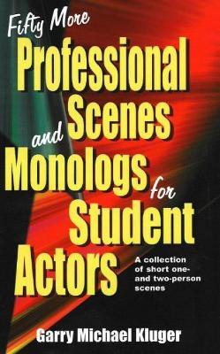 Fifty More Professional Scenes & Monologs for Student Actors: A Collection of Short One- & Two-Person Scenes - Garry M Kluger - cover
