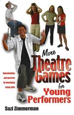 More Theatre Games for Young Performers: Improvisations & Exercises for Developing Acting Skills