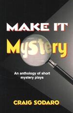 Make it Mystery: An Anthology of Short Mystery Plays
