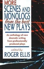 More Scenes & Monologs from the Best New Plays: An Anthology of New Dramatic Writing from Professionally-Produced Plays