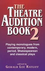 Theatre Audition Book II: Playing Monologues from Contemporary, Modern Period, Shakespeare & Classical Plays