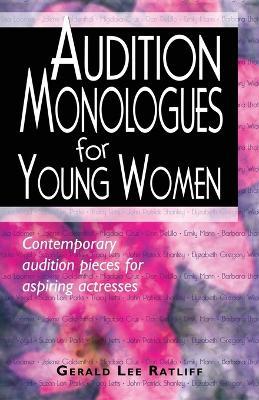 Audition Monologues for Young Women: Contemporary Audition Pieces for Aspiring Actresses - Gerald Lee Ratliff - cover