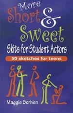 More Short & Sweet Skits for Student Actors: Fifty Sketches for Teens