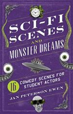 Sci-Fi Scenes & Monster Dreams: 16 Comedy Scenes for Student Actors