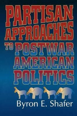 Partisan Approaches to Postwar American Politics - cover