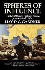 Spheres of Influence: The Great Powers Partition in Europe, From Munich to Yalta