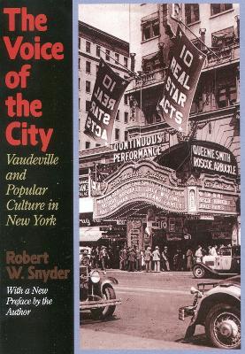 The Voice of the City: Vaudeville and Popular Culture in New York - Robert W. Snyder - cover
