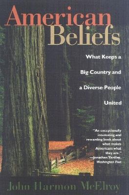 American Beliefs: What Keeps a Big Country and a Diverse People United - John Harmon McElroy - cover