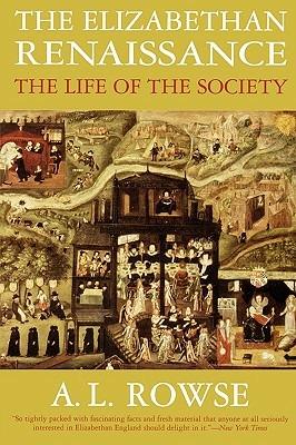 The Elizabethan Renaissance: The Life of the Society - A. L. Rowse - cover