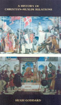 A History of Christian-Muslim Relations - Hugh Goddard - cover