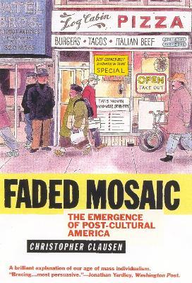 Faded Mosaic: The Emergence of Post-Cultural America - Christopher Clausen - cover