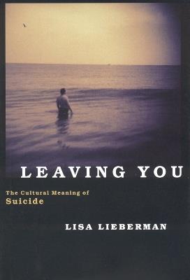 Leaving You: The Cultural Meaning of Suicide - Lisa Lieberman - cover