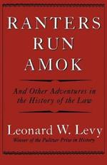 Ranters Run Amok: And Other Adventures in the History of the Law