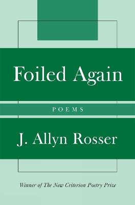 Foiled Again: Poems - Allyn J. Rosser - cover