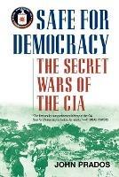 Safe for Democracy: The Secret Wars of the CIA