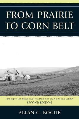 From Prairie To Corn Belt: Farming on the Illinois and Iowa Prairies in the Nineteenth Century - Allan G. Bogue - cover