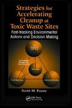 Strategies for Accelerating Cleanup at Toxic Waste Sites: Fast-Tracking Environmental Actions and Decision Making