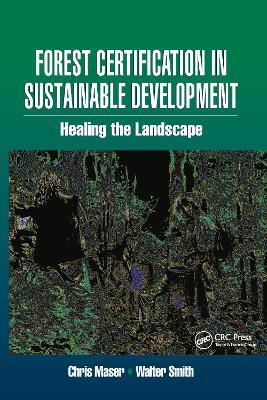 Forest Certification in Sustainable Development: Healing the Landscape - Walter Smith,Chris Maser - cover