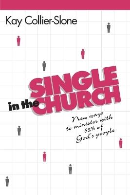 Single in the Church: New Ways to Minister with 52% of God's People - Kay Collier-Stone - cover
