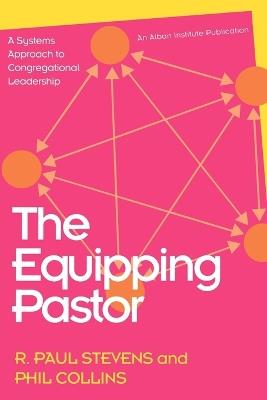 The Equipping Pastor: A Systems Approach to Congregational Leadership - R. Paul Stevens,Phil Collins - cover