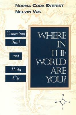 Where in the World Are You?: Connecting Faith & Daily Life - Norma Cook Everist,Nelvin Vos - cover