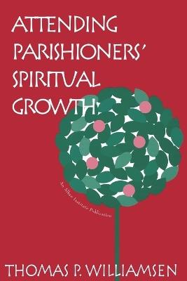 Attending Parishioners' Spiritual Growth - Thomas P. Williamsen - cover