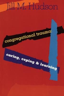Congregational Trauma: Caring, Coping and Learning - Jill M. Hudson - cover