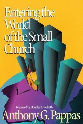 Entering the World of the Small Church - Anthony G. Pappas - cover
