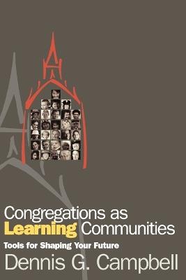 Congregations as Learning Communities: Tools for Shaping Your Future - Dennis G. Campbell - cover