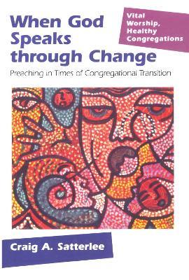 When God Speaks through Change: Preaching in Times of Congregational Transition - Craig A. Satterlee - cover