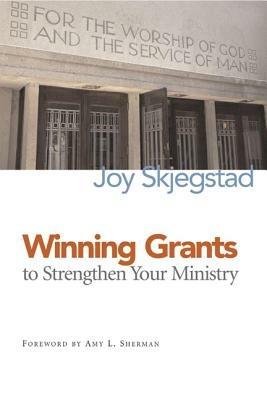 Winning Grants to Strengthen Your Ministry - Joy Skjegstad - cover