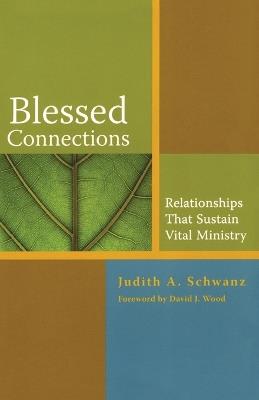 Blessed Connections: Relationships that Sustain Vital Ministry - Judith Schwanz - cover