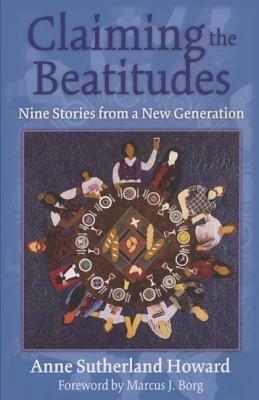 Claiming the Beatitudes: Nine Stories from a New Generation - Anne Sutherland Howard - cover