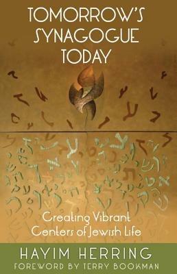 Tomorrow's Synagogue Today: Creating Vibrant Centers of Jewish Life - Hayim Herring - cover