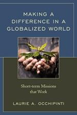 Making a Difference in a Globalized World: Short-term Missions that Work