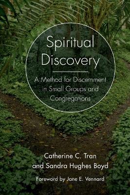 Spiritual Discovery: A Method for Discernment in Small Groups and Congregations - Catherine C. Tran,Sandra Hughes Boyd - cover