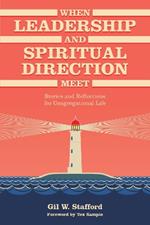 When Leadership and Spiritual Direction Meet: Stories and Reflections for Congregational Life