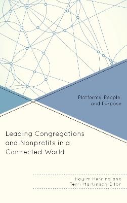 Leading Congregations and Nonprofits in a Connected World: Platforms, People, and Purpose - Hayim Herring,Terri Martinson Elton - cover