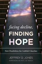 Facing Decline, Finding Hope: New Possibilities for Faithful Churches