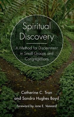 Spiritual Discovery: A Method for Discernment in Small Groups and Congregations - Catherine C. Tran,Sandra Hughes Boyd - cover