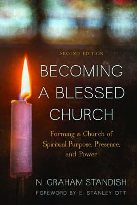 Becoming a Blessed Church: Forming a Church of Spiritual Purpose, Presence, and Power - N. Graham Standish - cover
