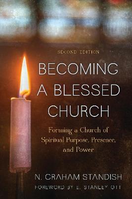 Becoming a Blessed Church: Forming a Church of Spiritual Purpose, Presence, and Power - N. Graham Standish - cover