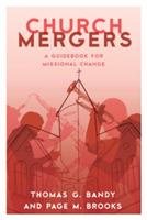 Church Mergers: A Guidebook for Missional Change - Thomas G. Bandy,Page M. Brooks - cover