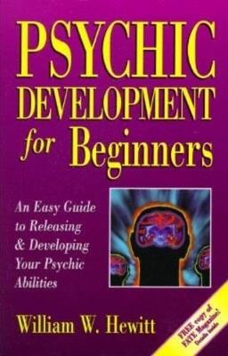 Psychic Development for Beginners: An Easy Guide to Developing & Releasing Your Psychic Abilities - William W. Hewitt - cover