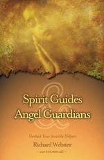 Spirit Guides and Angel Guardians: Contact Your Invisible Helpers