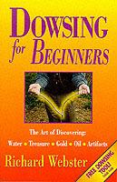 Dowsing for Beginners: The Art of Discovering Water, Treasure, Gold, Oil, Artifacts